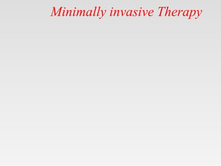 Minimally invasive Therapy
 
