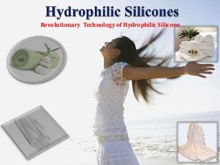 Revolutionary Technology of Hydrophilic Silicone 
 