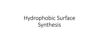Hydrophobic Surface
Synthesis
 
