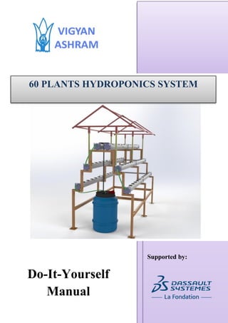 Do-It-Yourself
Manual
60 PLANTS HYDROPONICS SYSTEM
Supported by:
 
