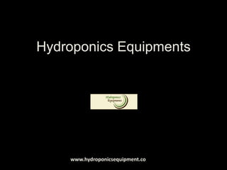 Hydroponics Equipments www.hydroponicsequipment.co 