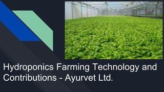 Hydroponics Farming Technology and
Contributions - Ayurvet Ltd.
 
