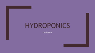 HYDROPONICS
Lecture 4
 