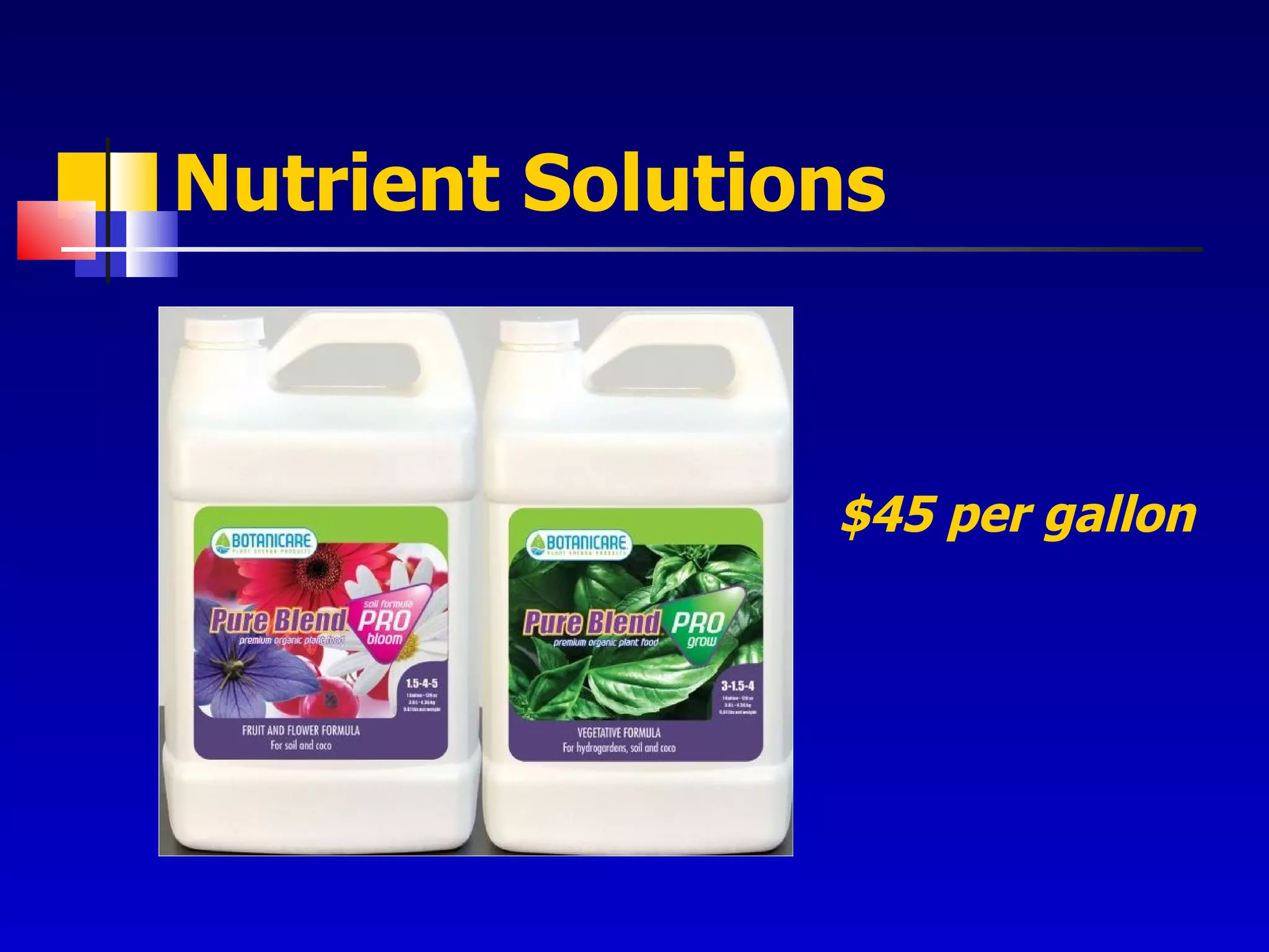 Nutrient Solutions $45 per   gallon 