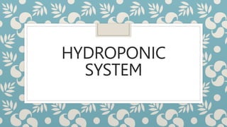 HYDROPONIC
SYSTEM
 