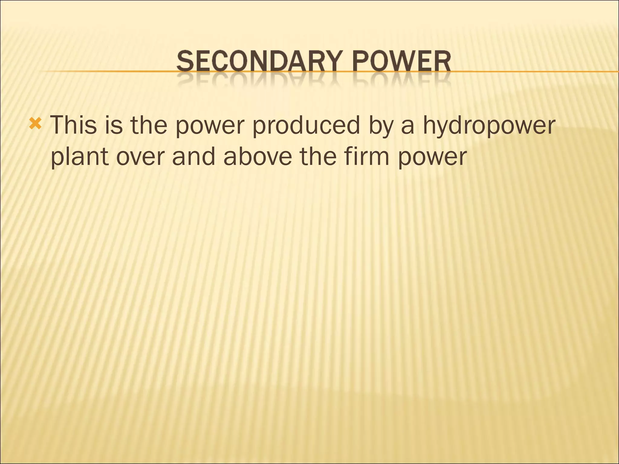 This is the power produced by a hydropower plant over and above the firm power 