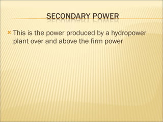 This is the power produced by a hydropower plant over and above the firm power 