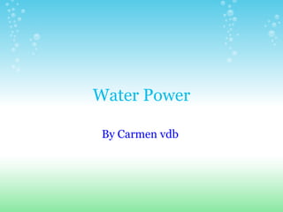 Water Power By Carmen vdb  