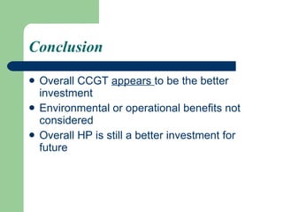 Conclusion Overall CCGT  appears  to be the better investment Environmental or operational benefits not considered Overall HP is still a better investment for future 