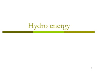 1
Hydro energy
 