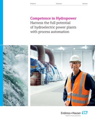 Products Solutions Services
Competence in Hydropower
Harness the full potential
of hydroelectric power plants
with process automation
CompetenceinHydropower
 