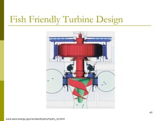 43
Fish Friendly Turbine Design
www.eere.energy.gov/windandhydro/hydro_rd.html
 