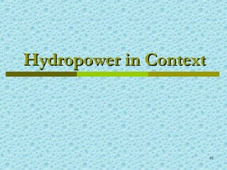 50
Hydropower in ContextHydropower in Context
 