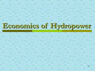 69
Economics of HydropowerEconomics of Hydropower
 