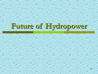 82
Future of HydropowerFuture of Hydropower
 