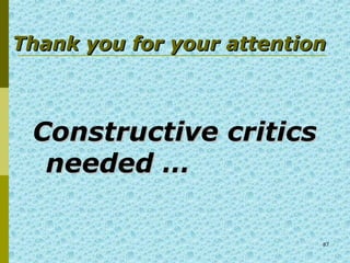 87
Thank you for your attentionThank you for your attention
Constructive criticsConstructive critics
needed …needed …
 