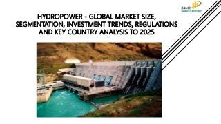 HYDROPOWER - GLOBAL MARKET SIZE,
SEGMENTATION, INVESTMENT TRENDS, REGULATIONS
AND KEY COUNTRY ANALYSIS TO 2025
 