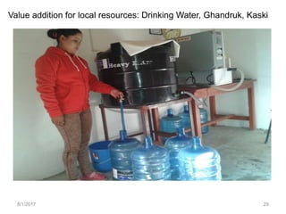 Value addition for local resources: Drinking Water, Ghandruk, Kaski
8/1/2017 29
 