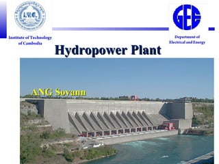 1
Hydropower PlantHydropower Plant
ANG SovannANG Sovann
 