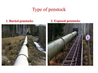 Type of penstock
1. Buried penstocks 2. Exposed penstocks
 