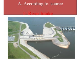 A- According to source
1- River Intake
 