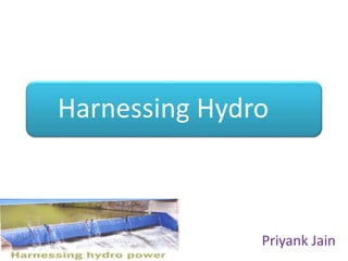 Harnessing Hydro
Priyank Jain
 