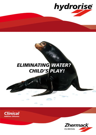 hydrorise




               ELIMINATING WATER?
                   CHILD’S PLAY!




Clinical
Addition Silicones
 