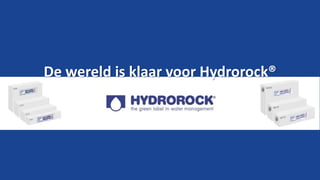 De wereld is klaar voor Hydrorock®
 
