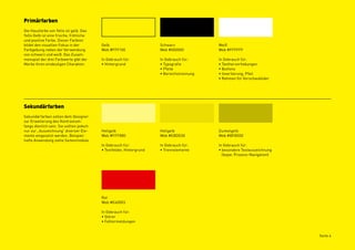 Primärfarben
Die Hausfarbe von Yello ist gelb. Das
Yello Gelb ist eine frische, fröhliche
und positive Farbe. Dieser Farbton
bildet den visuellen Fokus in der         Gelb                        Schwarz              Weiß
Farbgebung neben der Verwendung           Web #FFF100                 Web #000000          Web #FFFFFF
von schwarz und weiß. Das Zusam-
menspiel der drei Farbwerte gibt der      In Gebrauch für:            In Gebrauch für:     In Gebrauch für:
Marke ihren eindeutigen Charakter.        • Hintergrund               • Typografie         • Texthervorhebungen
                                                                      • Pfeile             • Buttons
                                                                      • Bereichstrennung   • Invertierung, Pfeil
                                                                                           • Rahmen für Vorschaubilder




Sekundärfarben
Sekundärfarben sollen dem Designer
zur Erweiterung des Kontrastum-
fangs dienlich sein. Sie sollten jedoch
nur zur „Auszeichnung“ diverser Ele-      Hellgelb                    Hellgelb             Dunkelgelb
mente eingesetzt werden. Beispiel-        Web #FFF880                 Web #EBDE00          Web #BFB500
hafte Anwendung siehe Seitenmodule.
                                          In Gebrauch für:            In Gebrauch für:     In Gebrauch für:
                                          • Textfelder, Hintergrund   • Trennelemente      • besondere Textauszeichnung
                                                                                             (bspw. Prozess-Navigation)




                                          Rot
                                          Web #E60003

                                          In Gebrauch für:
                                          • Störer
                                          • Fehlermeldungen


                                                                                                                          Seite 4
 
