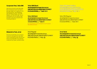 Corporate Font, Yello DIN                  Yello DIN Black                                                       Yello DIN Black Outline
                                           abcdefghijklmnopqrstuvwxyz                                            abcdefghijklmnopqrstuvwxyz
Yello Strom Schrift ist die Yello DIN.
Eine serifenlose Schrift, die beson-       ABCDEFGHIJKLMNOPQRSTUVMXY                                             ABCDEFGHIJKLMNOPQRSTUVMXY
ders gut lesbar ist. Es gibt sie in vier   €1234567890ß;.!„“%&() @ €                                             €1234567890ß;.!„“%&() @ €
Schriftschnitten: Yello DIN Black,
Yello DIN Black Outline, Yello DIN
Regular und Yello DIN Light. Sie un-
terscheiden sich von anderen DIN-          Yello DIN Bold                                                        Yello DIN Regular
Schriften und sind zu beziehen bei         abcdefghijklmnopqrstuvwxyz                                            abcdefghijklmnopqrstuvwxyz
FontShop AG Berlin.
                                           ABCDEFGHIJKLMNOPQRSTUVMXY                                             ABCDEFGHIJKLMNOPQRSTUVMXY
                                           1234567890ß;.!„“%&() 4                                                €1234567890ß;.!„“%&() @ €
                                           Nur in Verwendung bis zu einer Schriftgröße von 14px. Ab 14px bitte
                                           Yello DIN Black verwenden.




Bildschirm Font, Arial                     Arial Regular                                                         Arial Bold
                                           abcdefghijklmnopqrstuvwxyz                                            abcdefghijklmnopqrstuvwxyz
Die Arial ist ebenfalls eine serifenlo-
se Schrift, die speziell für den Bild-     ABCDEFGHIJKLMNOPQRSTUVMXY                                             ABCDEFGHIJKLMNOPQRSTUVMXY
schirm entwickelt wurde und auch bei       €1234567890ß;.!„“%&() @                                               €1234567890ß;.!„“%&() @
kleinen Schriftgrößen eine optimale
Lesbarkeit bei enger Laufweite bietet.




                                                                                                                                              Seite 5
 