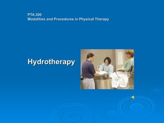 PTA 200 Modalities and Procedures in Physical Therapy Hydrotherapy 