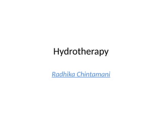 Hydrotherapy
Radhika Chintamani
 
