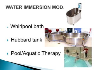  Whirlpool bath
 Hubbard tank
 Pool/Aquatic Therapy
 