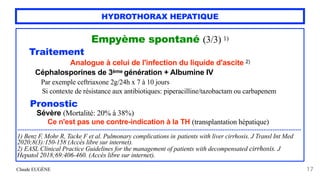 Claude EUGÈNE
HYDROTHORAX HEPATIQUE
Empyème spontané (3/3) 1)


Traitement


Analogue à celui de l'infection du liquide d'...