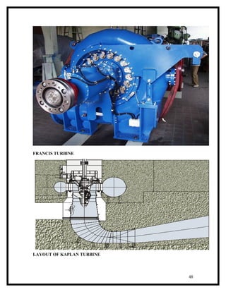 FRANCIS TURBINE




LAYOUT OF KAPLAN TURBINE




                           48
 