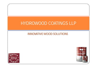 INNOVATIVEWOOD SOLUTIONS
HYDROWOOD COATINGS LLP
 