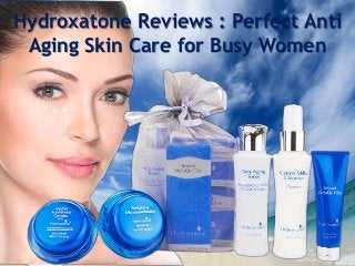 Hydroxatone Reviews : Perfect Anti
Aging Skin Care for Busy Women
 