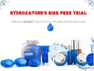 Hydroxatone's risk Free trial
Offer for a 30-day Risk Free Trial of the Best Anti Wrinkle Cream
 