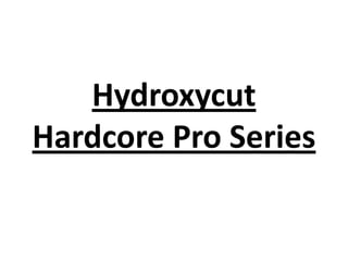 Hydroxycut
Hardcore Pro Series

 