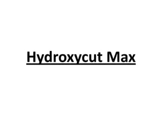 Hydroxycut Max
 