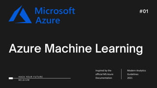 HACK YOUR FUTURE
BELGIUM
Inspired by the
official MS Azure
Documentation
Modern Analytics
Guidelines
2021
 