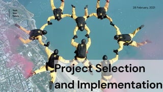 Project Selection
and Implementation
28 February, 2021
Hack
Your
Future
 