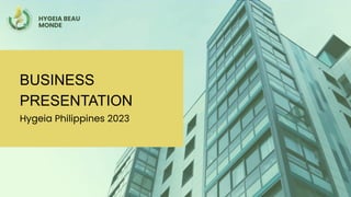 HYGEIA BEAU
MONDE
Hygeia Philippines 2023
BUSINESS
PRESENTATION
 