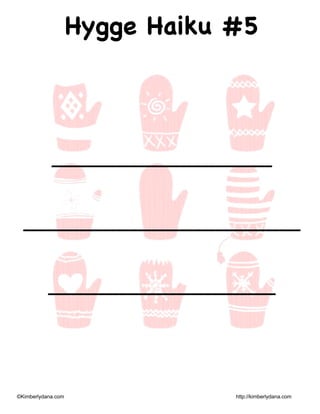 ©Kimberlydana.com http://kimberlydana.com
Hygge Haiku #5
_______________________________
_______________________________________
________________________________
 