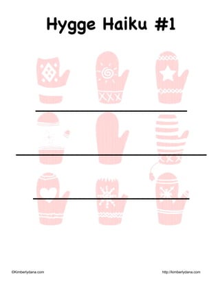 ©Kimberlydana.com http://kimberlydana.com
Hygge Haiku #1
_______________________________
_______________________________________
________________________________
 