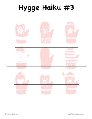 ©Kimberlydana.com http://kimberlydana.com
Hygge Haiku #3
_______________________________
_______________________________________
________________________________
 