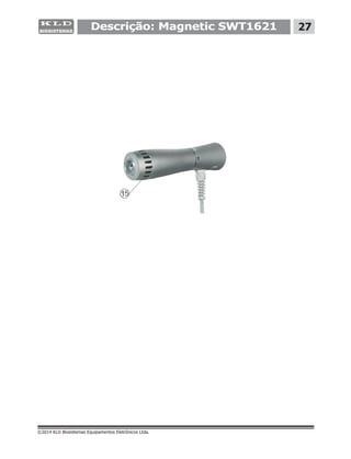 Descrição: Magnetic SWT1621 27
©2014 KLD Biosistemas Equipamentos Eletrônicos Ltda.
15
 