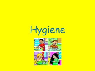 Hygiene
 