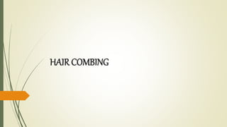 HAIR COMBING
 
