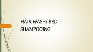 HAIR WASH/ BED
SHAMPOOING
 